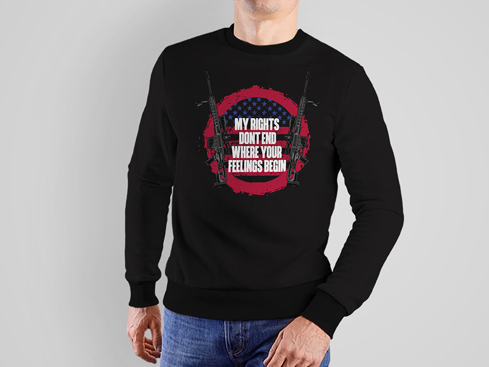 My Rights Don't End Where Your Feelings Begin sweatshirt