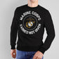 Marine Corps Earned Not Given sweatshirt